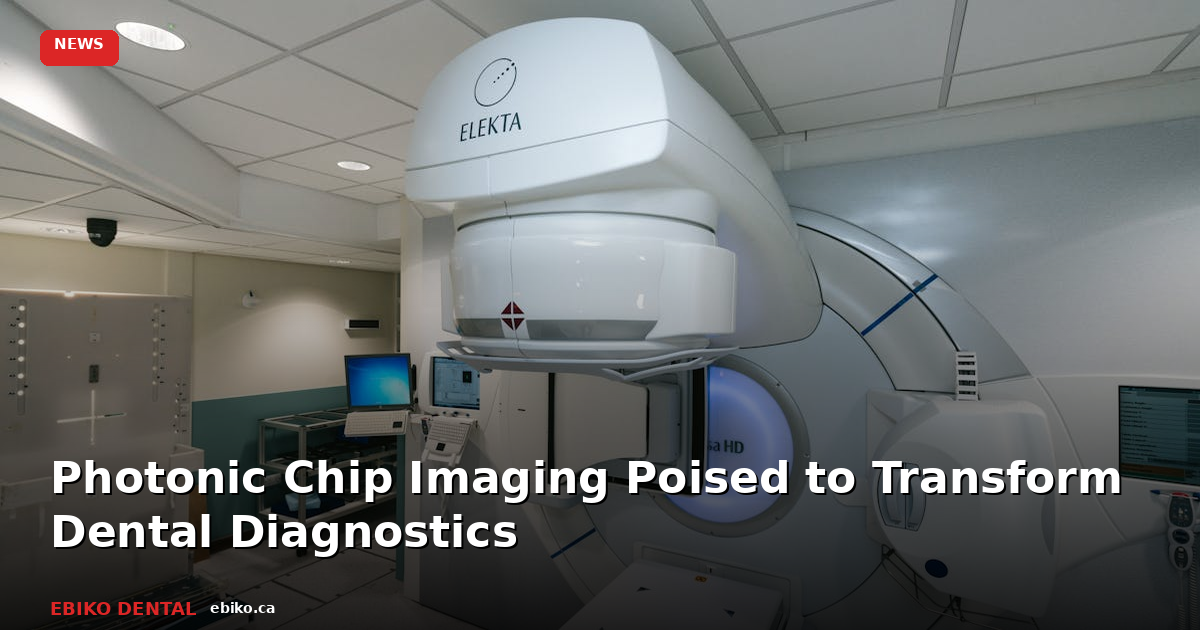Photonic Chip Imaging Poised to Transform Dental Diagnostics - EBIKO Dental Blog