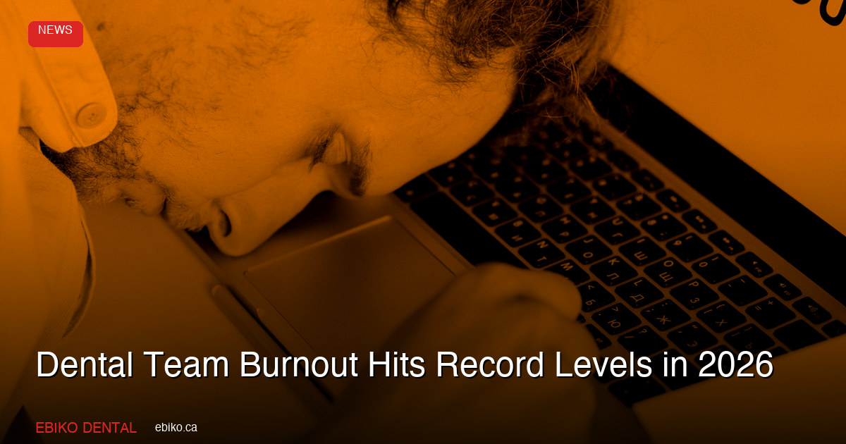 Dental Team Burnout Hits Record Levels in 2026: New Data Shows 54% of Dental Professionals Report Recurring Burnout - EBIKO Dental Blog
