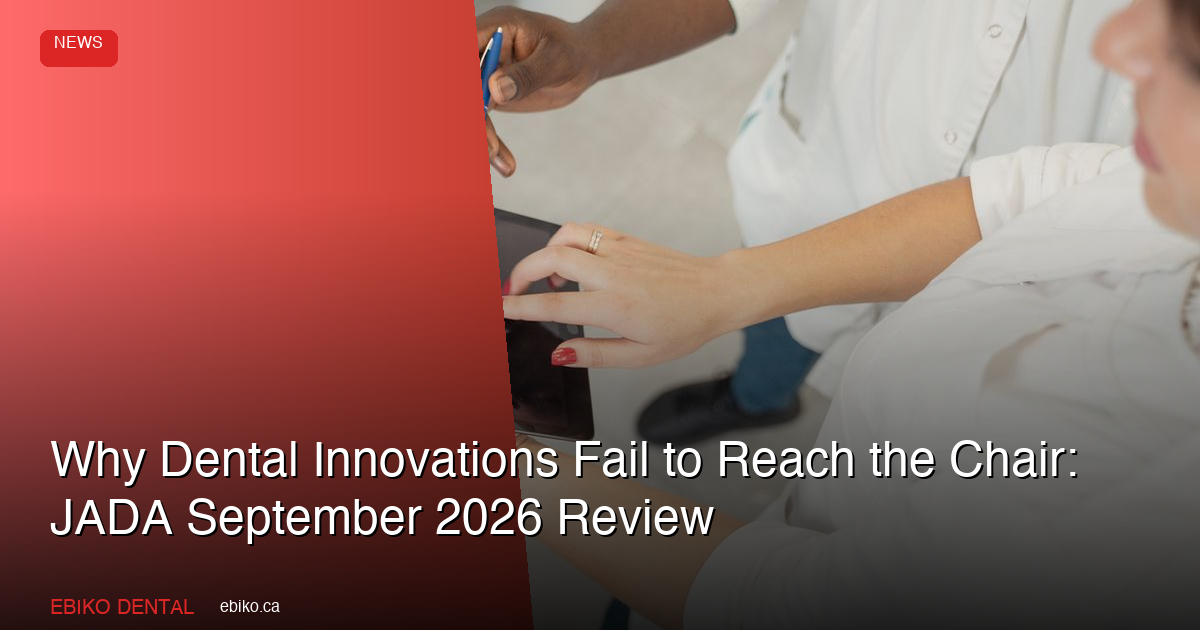 JADA September 2026 Reveals Why Dental Innovations Fail to Reach the Operatory: What Canadian Practices Should Know - EBIKO Dental Blog