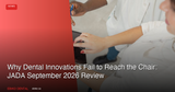 JADA September 2026 Reveals Why Dental Innovations Fail to Reach the Operatory: What Canadian Practices Should Know