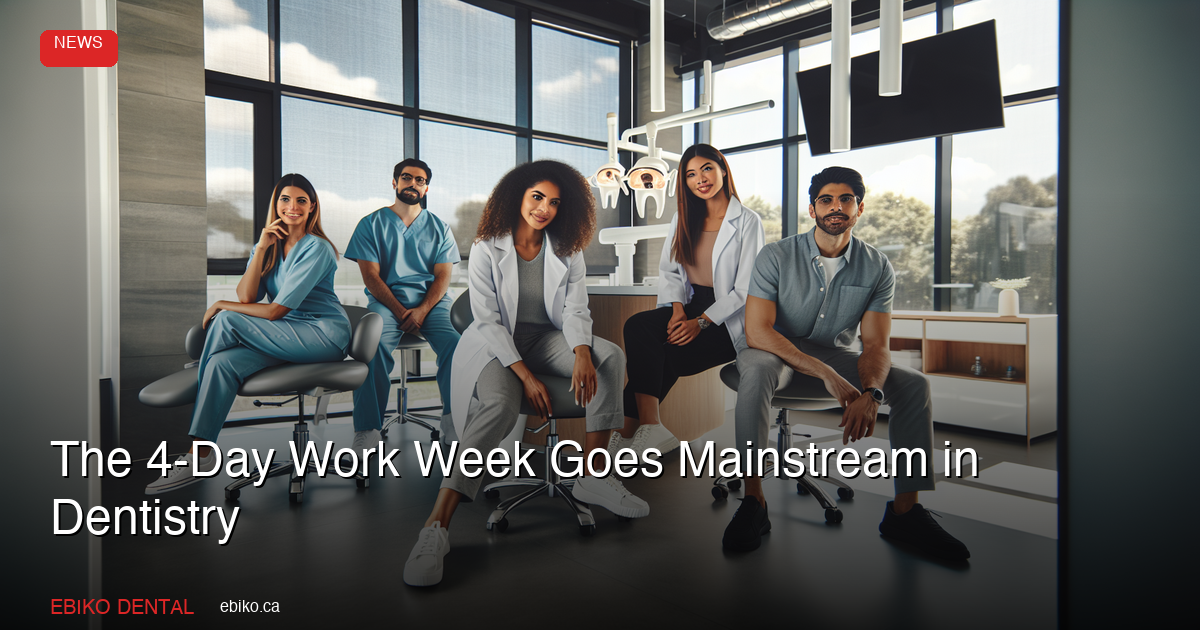 The 4-Day Work Week Goes Mainstream in Dentistry: 2026 Workforce Trends - EBIKO Dental Blog