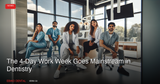 The 4-Day Work Week Goes Mainstream in Dentistry: 2026 Workforce Trends