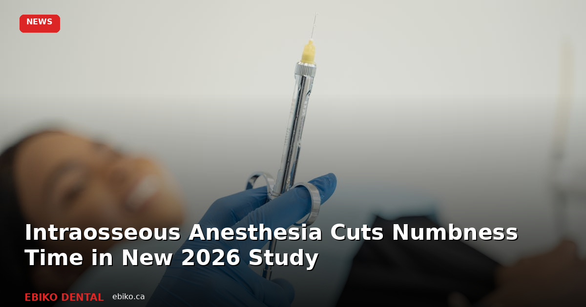 Intraosseous Anesthesia Cuts Numbness Time in New 2026 Study: What Canadian Dentists Should Know - EBIKO Dental Blog