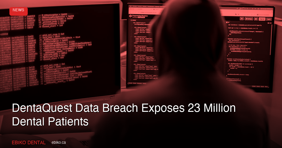 DentaQuest Data Breach Exposes 23 Million Dental Patients: What Canadian Practices Must Know - EBIKO Dental Blog