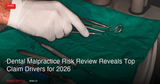 Dental Malpractice Risk Review Reveals Top Claim Drivers for 2026: What Canadian Practices Must Know