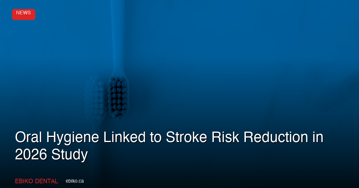 Oral Hygiene Reduces Stroke Risk: 2026 Study for Dentists - EBIKO Dental Blog