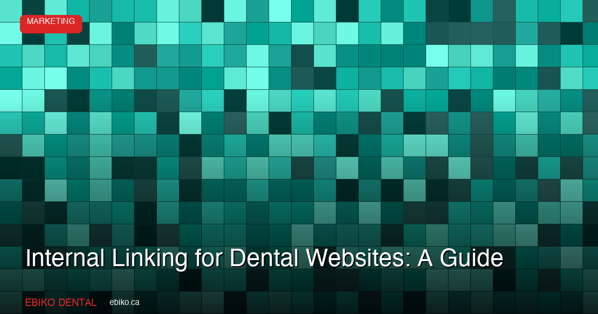 Internal Linking for Dental Websites: A Guide - EBIKO Dental Blog