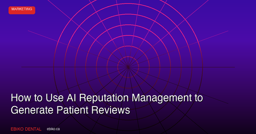 How to Use AI-Powered Reputation Management to Generate and Respond to Patient Reviews in the GTA in 2026