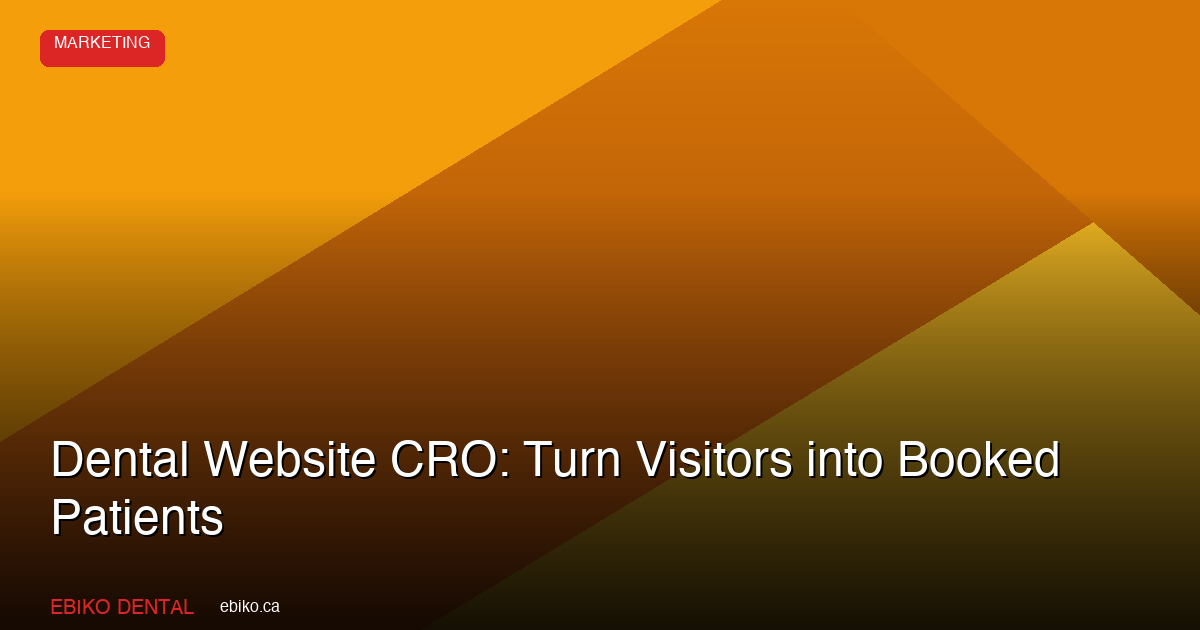 How to Turn Dental Website Visitors into Booked Patients: A CRO Guide - EBIKO Dental Blog