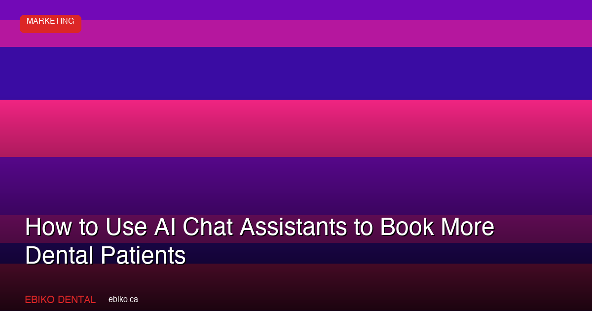 How to Use AI Chat Assistants on Your Dental Practice Website to Book More Patients in the GTA in 2026 - EBIKO Dental Blog