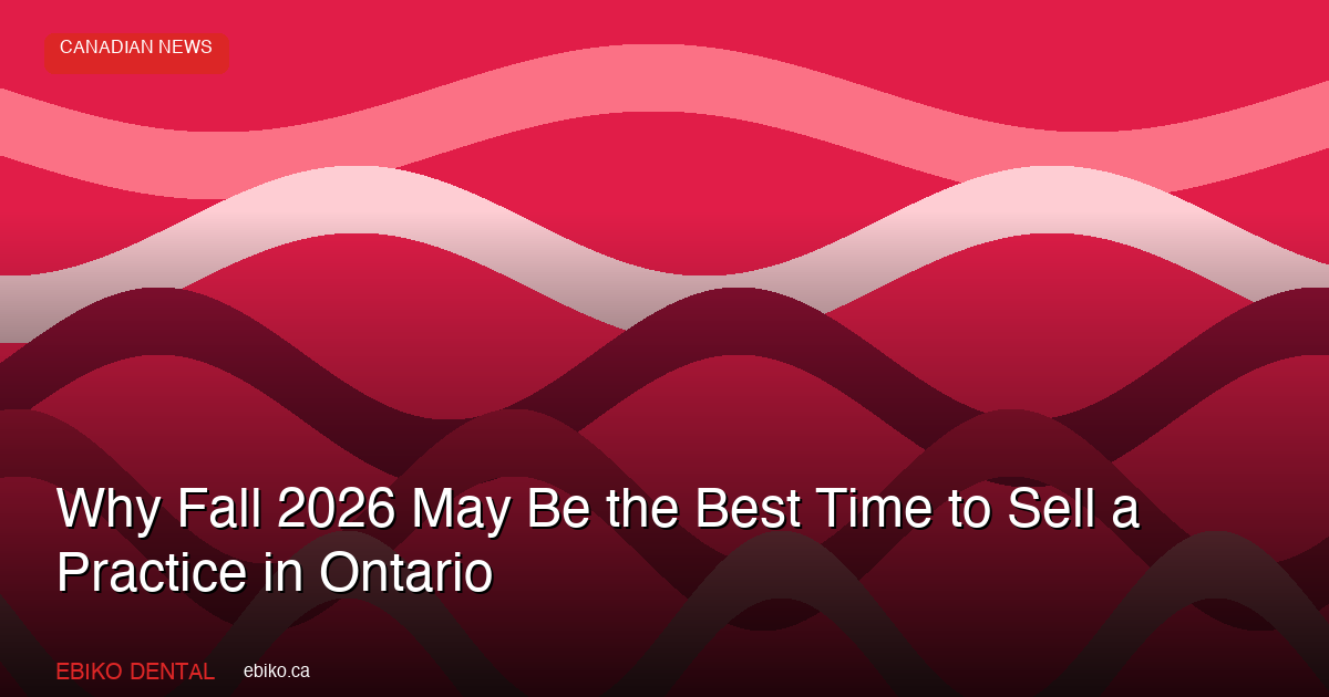 Ontario Dental Practice Sale Buy Fall 2026 Guide - EBIKO Dental Blog