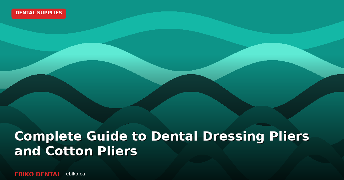 Complete Guide to Dental Dressing Pliers and Cotton Pliers for Canadian Practices - EBIKO Dental Blog