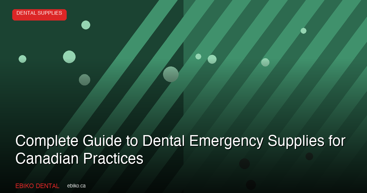 Complete Guide to Dental Emergency Supplies: Building a Chairside Emergency Kit for Canadian Practices in 2026 - EBIKO Dental Blog