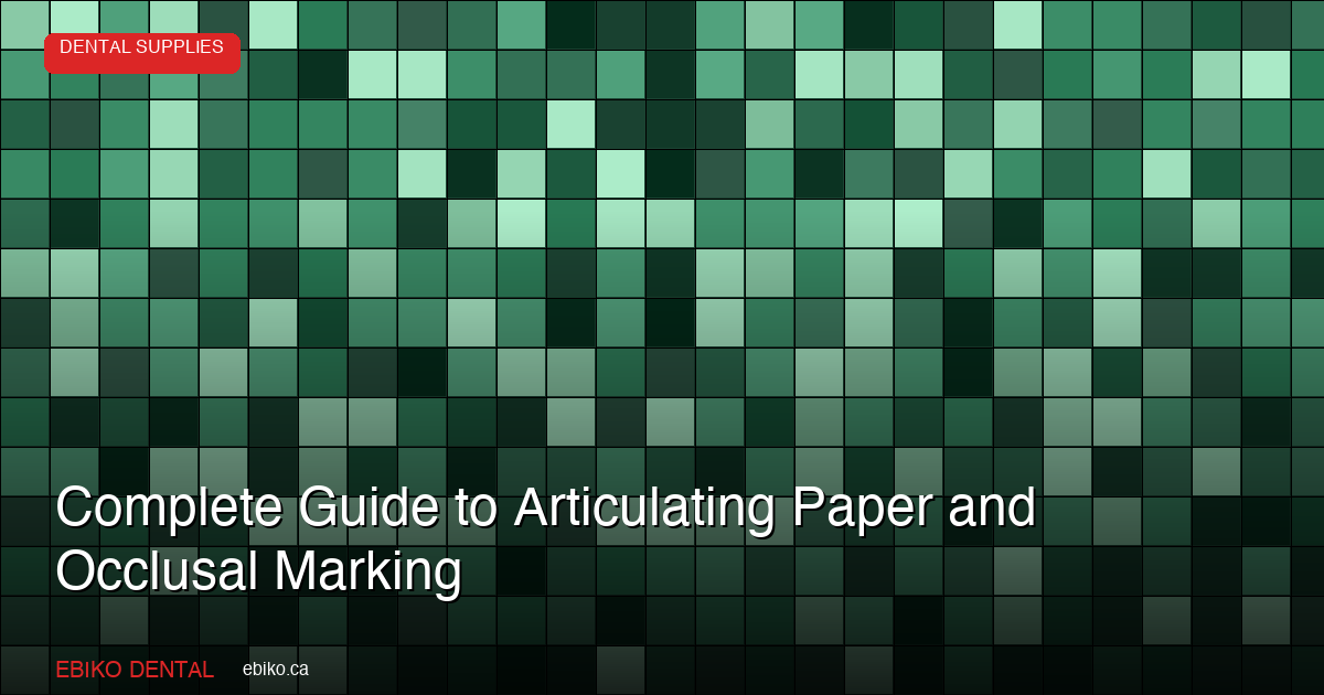 Complete Guide to Articulating Paper and Occlusal Marking for Canadian Practices - EBIKO Dental Blog
