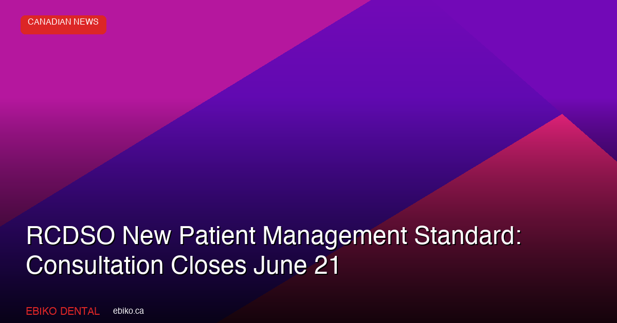 RCDSO New Patient Management Standard: Consultation Closes June 21 - EBIKO Dental Blog