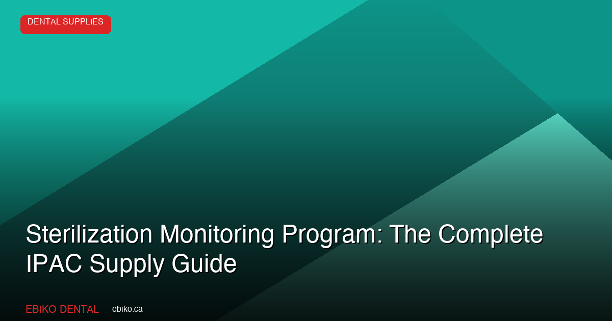 How to Set Up a Bulletproof Sterilization Monitoring Program at Your Dental Practice - EBIKO Dental Blog