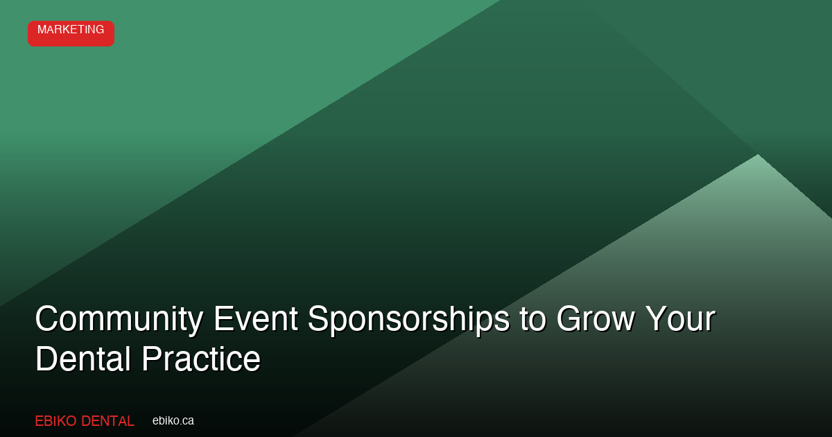 How to Use Community Event Sponsorships to Grow Your Dental Practice in the GTA in 2026 - EBIKO Dental Blog