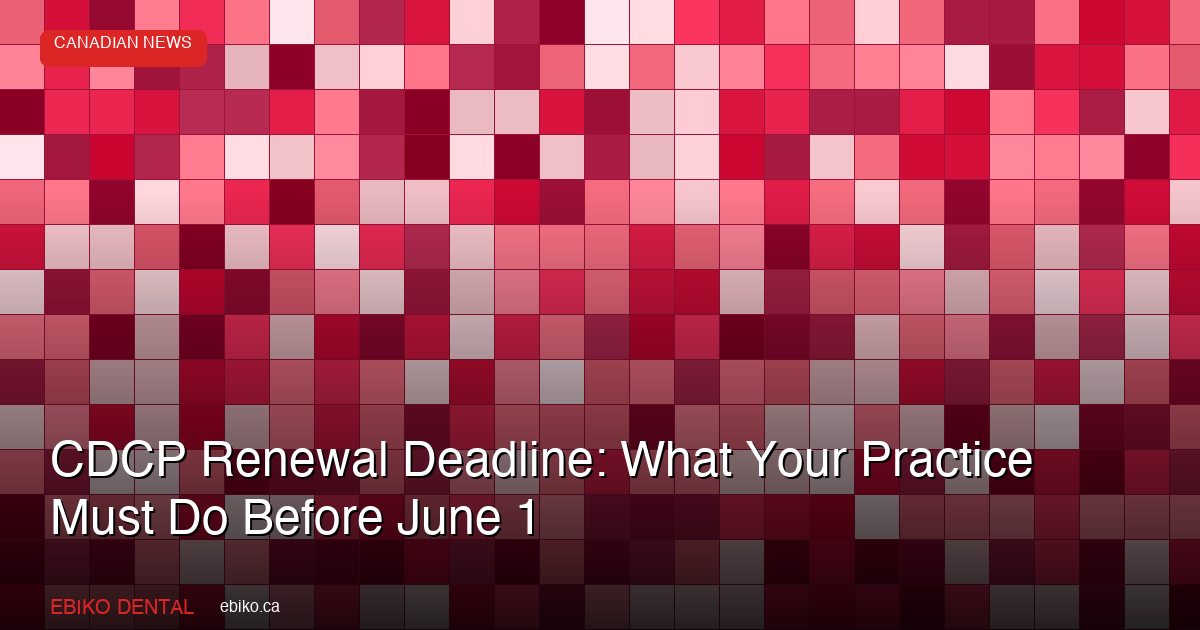CDCP Renewal Deadline Approaching: What Your Practice Must Do Before June 1, 2026 - EBIKO Dental Blog