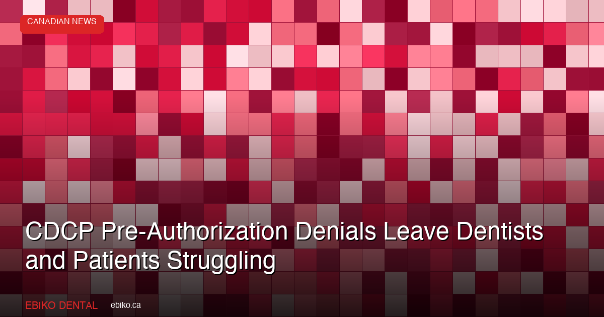 CDCP Pre-Authorization Denials Leave Dentists and Patients Struggling for Answers in 2026 - EBIKO Dental Blog