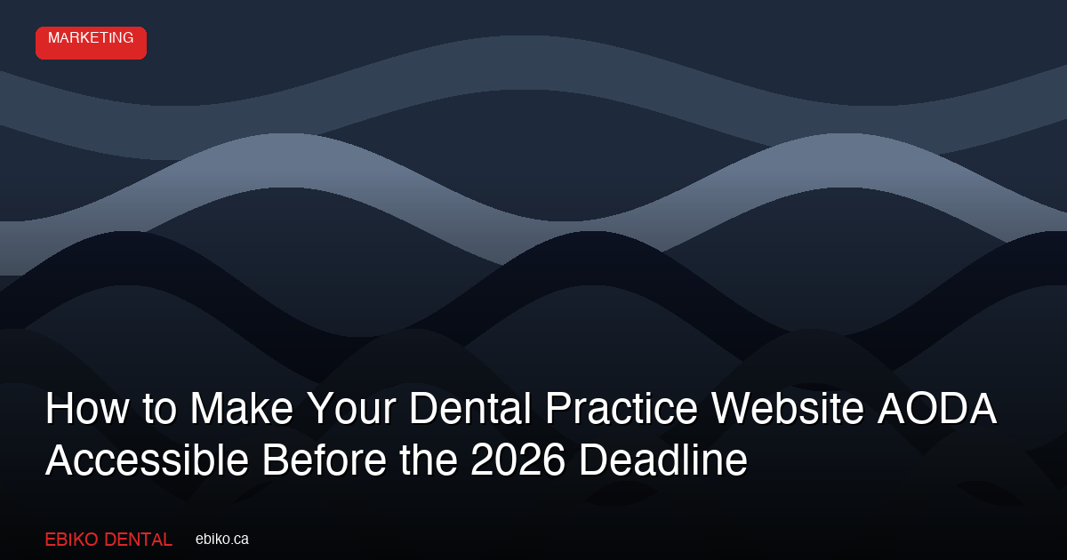 How to Make Your Dental Practice Website AODA Accessible Before the 2026 Deadline - EBIKO Dental Blog