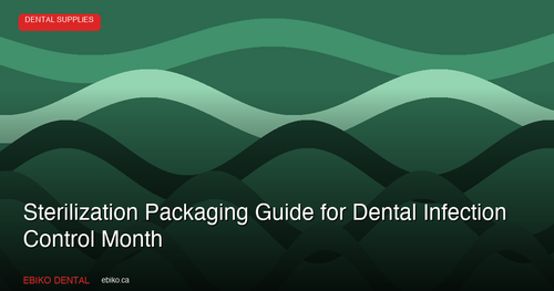 Complete Guide to Sterilization Packaging for Dental Infection Control Awareness Month 2026