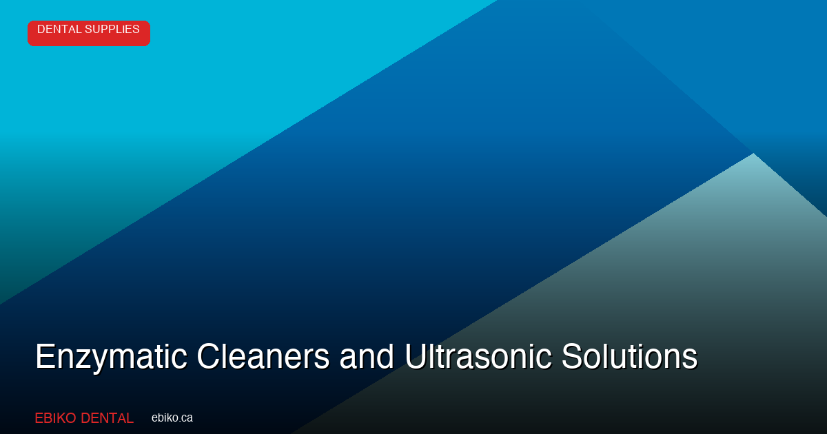 Complete Guide to Enzymatic Cleaners and Ultrasonic Solutions for Dental Instrument Pre-Cleaning - EBIKO Dental Blog