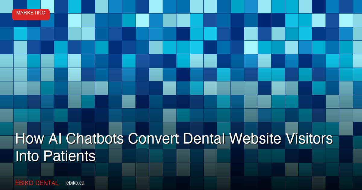 How AI Chatbots Can Convert More Dental Website Visitors Into Patients in 2026 - EBIKO Dental Blog