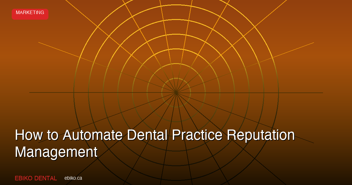 How to Automate Your Dental Practice Reputation Management in 2026 - EBIKO Dental Blog