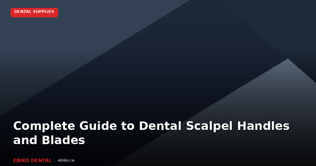 Complete Guide to Dental Scalpel Handles: Choosing the Right Pattern for Every Procedure - EBIKO Dental Blog
