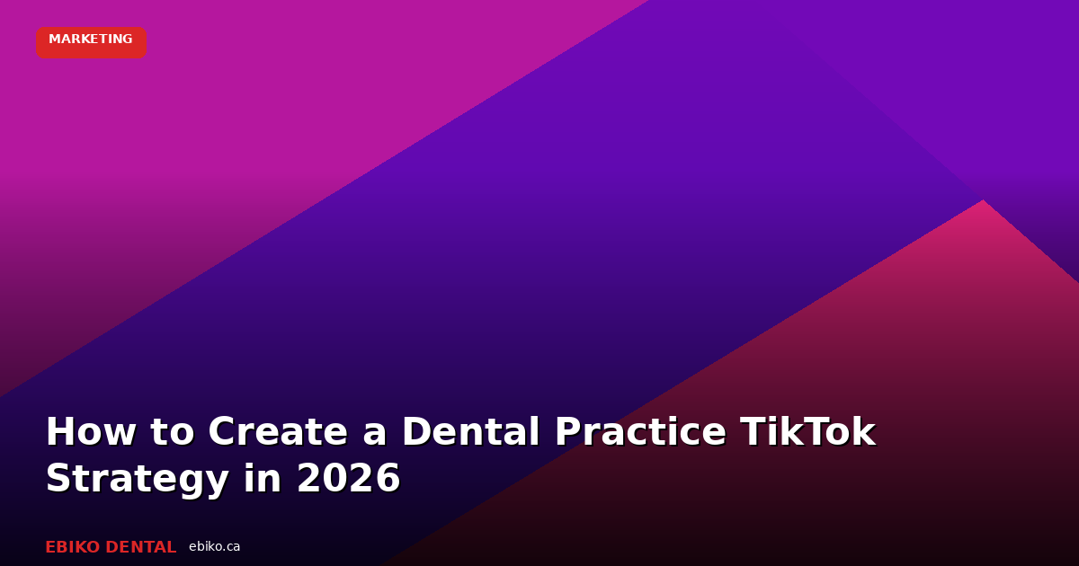 How to Create a Dental Practice TikTok Strategy That Actually Books Patients in 2026 - EBIKO Dental Blog
