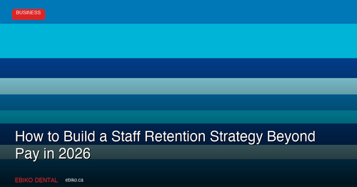 How to Build a Staff Retention Strategy That Goes Beyond Pay at Your Dental Practice