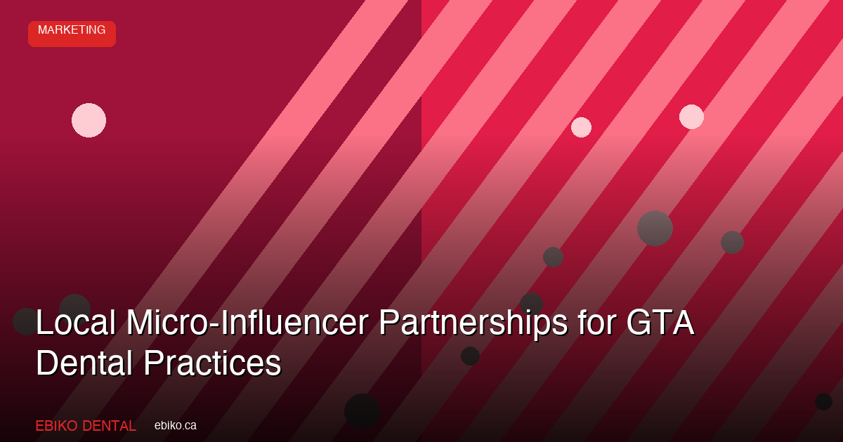 How to Use Local Micro-Influencer Partnerships to Grow Your Dental Practice in the GTA - EBIKO Dental Blog