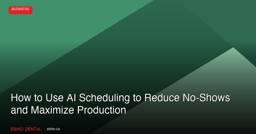 How to Use AI-Powered Scheduling to Reduce No-Shows and Maximize Production at Your Dental Practice