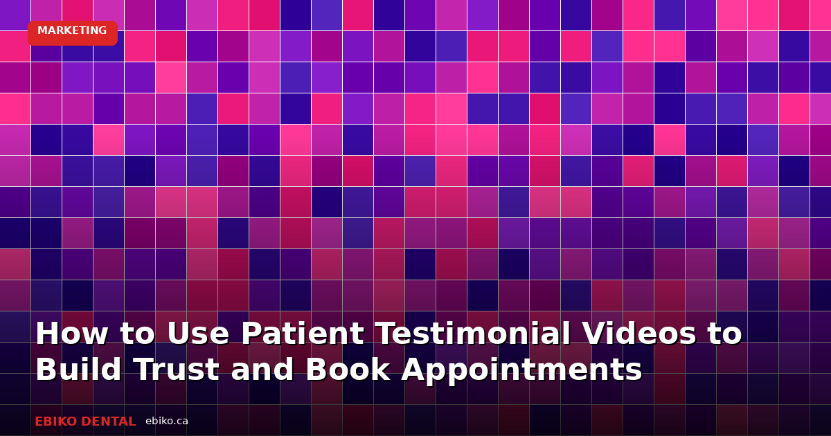 How to Use Patient Testimonial Videos to Build Trust and Book More Appointments in 2026 - EBIKO Dental Blog