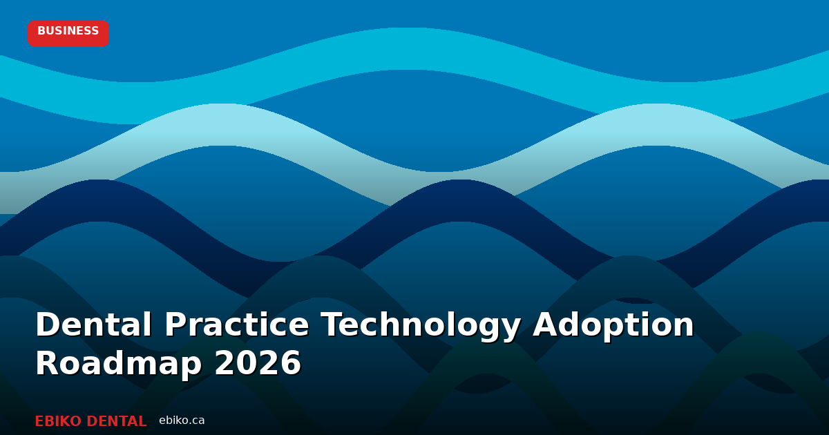 Dental Practice Technology Adoption Roadmap 2026 - EBIKO Dental Blog