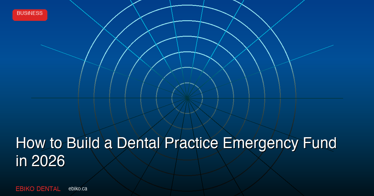 How to Build a Dental Practice Emergency Fund and Financial Safety Net in 2026 - EBIKO Dental Blog