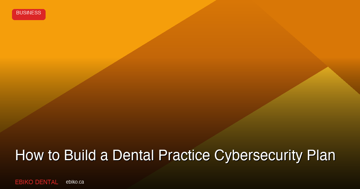 How to Build a Dental Practice Cybersecurity Plan That Protects Patient Data Under PIPEDA in 2026 - EBIKO Dental Blog