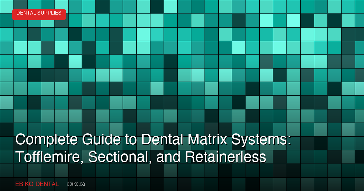 Complete Guide to Dental Matrix Systems: Tofflemire, Sectional, and Retainerless - EBIKO Dental Blog
