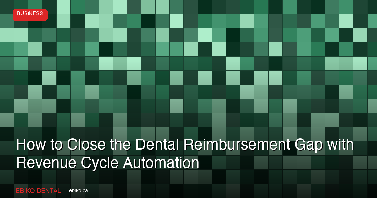 How to Close the Dental Reimbursement Gap with Revenue Cycle Automation in 2026 - EBIKO Dental Blog
