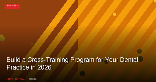 How to Build a Cross-Training Program That Keeps Your Dental Practice Running During Staff Shortages in 2026