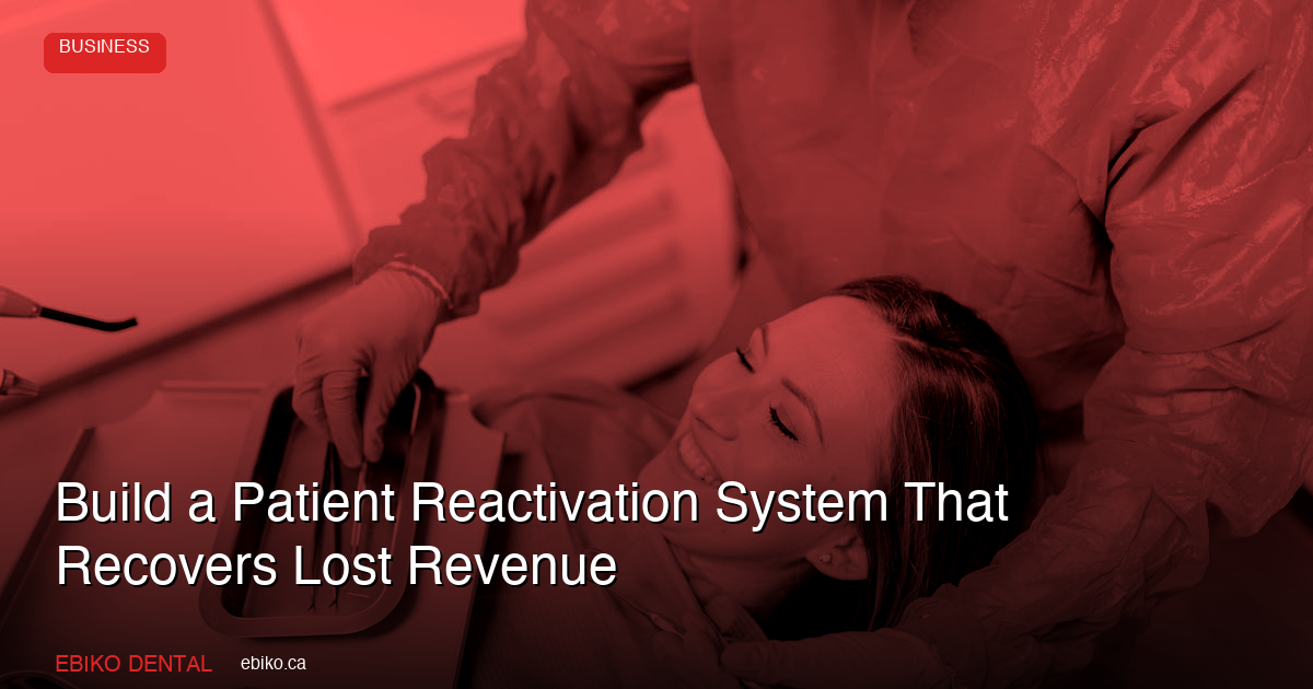 How to Build a Patient Reactivation System That Recovers Lost Revenue - EBIKO Dental Blog