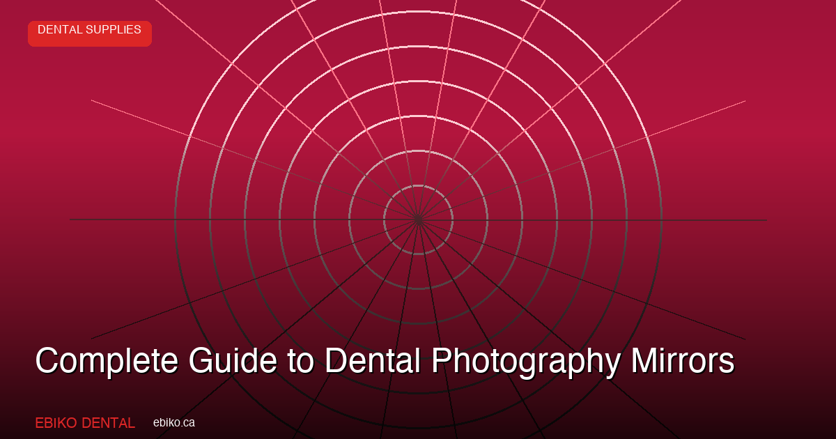 Complete Guide to Dental Photography Mirrors: Stainless Steel Intraoral Reflectors for Canadian Practices - EBIKO Dental Blog