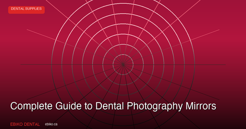 Complete Guide to Dental Photography Mirrors: Stainless Steel Intraoral Reflectors for Canadian Practices