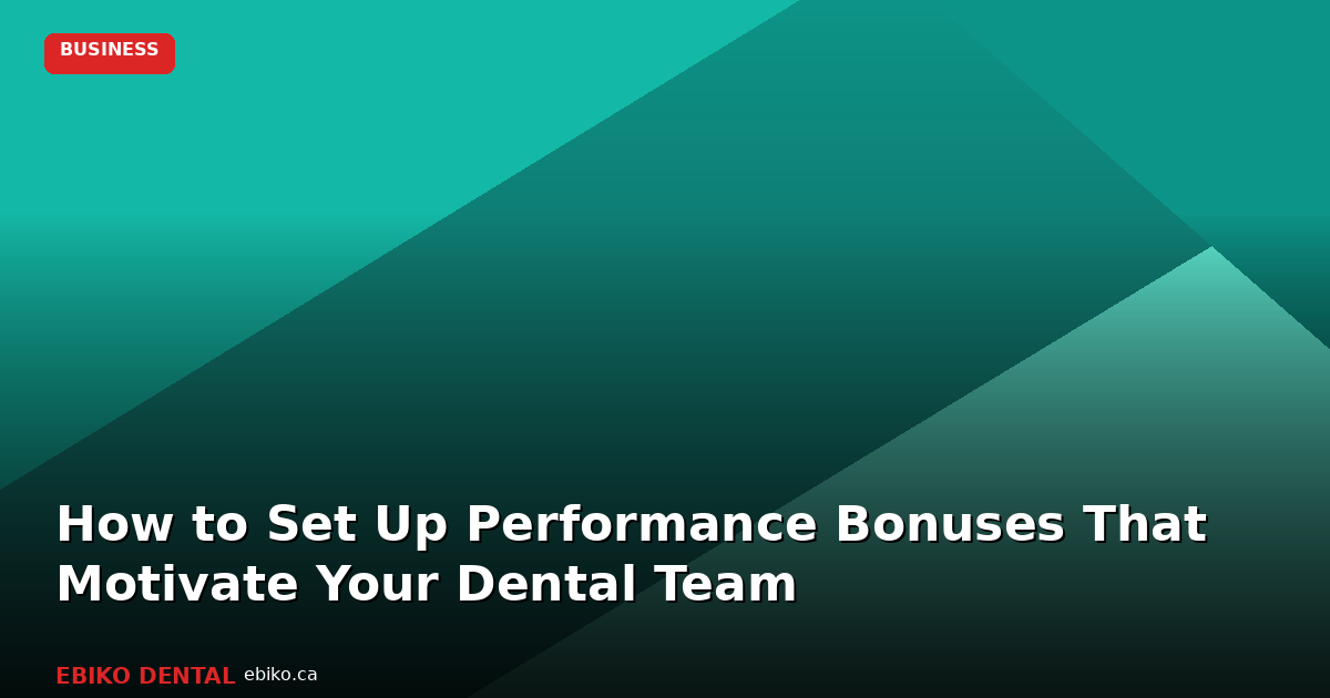 How to Set Up Performance Bonuses That Motivate Your Dental Team in 2026 - EBIKO Dental Blog