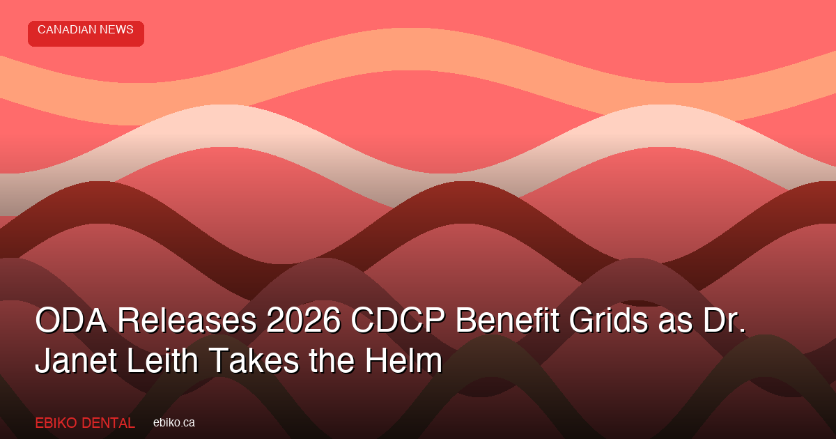 ODA Releases 2026 CDCP Benefit Grids as Dr. Janet Leith Becomes 153rd President - EBIKO Dental Blog