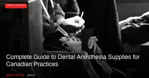 Complete Guide to Dental Anesthesia Supplies: Topical Gels, Cartridges, and Aspirating Syringes for Canadian Practices