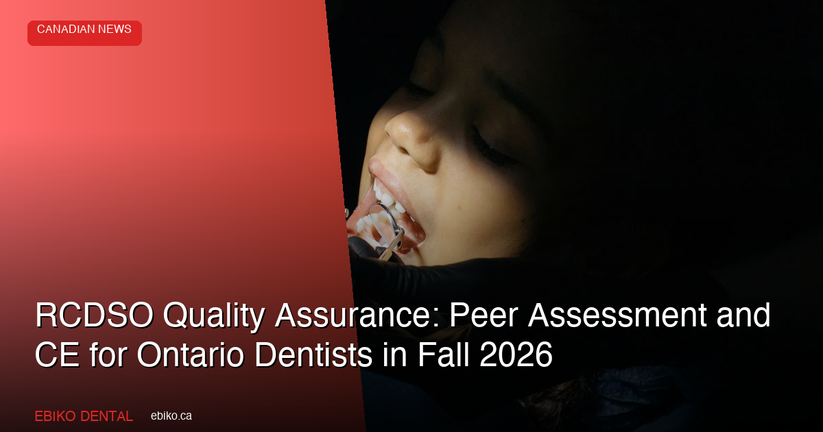 RCDSO Quality Assurance Program: What Ontario Dentists Must Know About Peer Assessment and Continuing Education in Fall 2026 - EBIKO Dental Blog