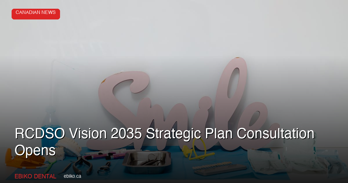 RCDSO Launches Vision 2035 Strategic Plan Consultation as Annual Fee Freeze Extends Through 2027 - EBIKO Dental Blog