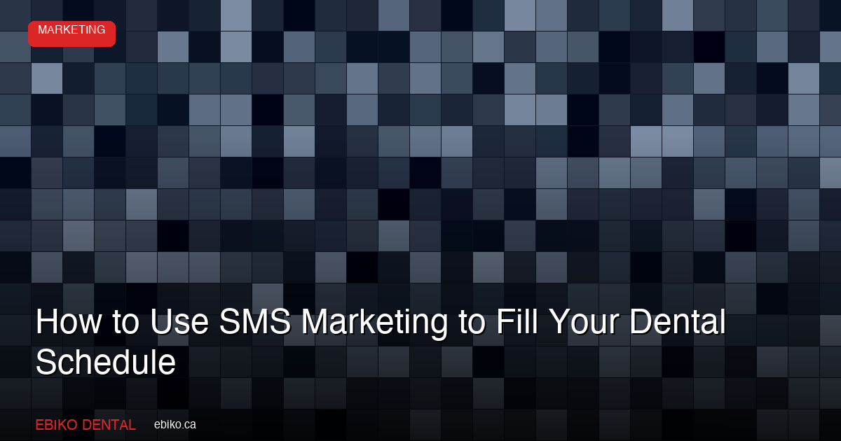 Dental SMS Text Marketing GTA No-Shows 2026 Guide - EBIKO Dental Blog