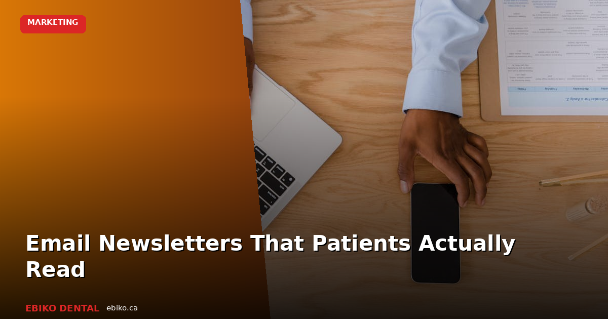 How to Create a Dental Practice Email Newsletter That Patients Actually Read - EBIKO Dental Blog